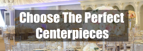 Choose the perfect centerpieces