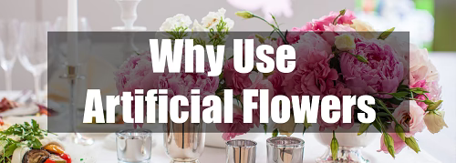 Why use artificial flowers