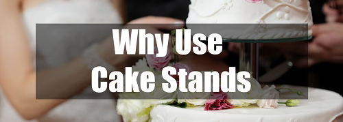 Why use cake stands