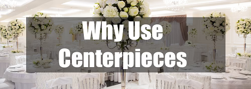 Why use centerpieces